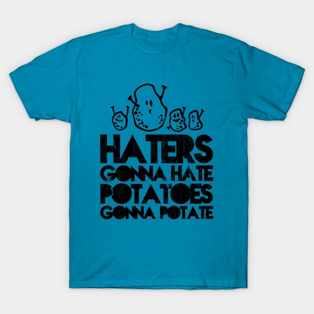 Haters gonna hate, Potatoes gonna potate Haters Gonna Hate Potatoes
